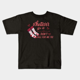 Valentine Whatever You Do Don't Fall For Me Kids T-Shirt